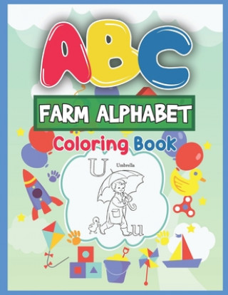 ABC Farm Alphabet Coloring Book: ABC Farm Alphabet Activity Coloring Book for Toddlers and Ages 2, 3, 4, 5 - An Activity Book for Toddlers and Prescho