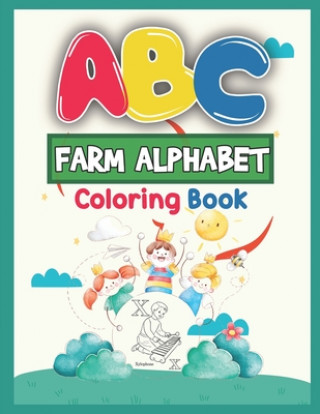 ABC Farm Alphabet Coloring Book: ABC Farm Alphabet Activity Coloring Book for Toddlers and Ages 2, 3, 4, 5 - An Activity Book for Toddlers and Prescho