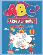 ABC Farm Alphabet Coloring Book: ABC Farm Alphabet Activity Coloring Book for Toddlers and Ages 2, 3, 4, 5 - An Activity Book for Toddlers and Prescho