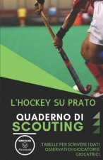L'Hockey Su Prato. Quaderno Di Scouting: Tabelle per scrivere i dati osservati di giocatori e giocatrici
