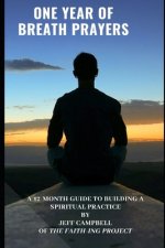 One Year of Breath Prayers: A 12 Month Guide to Building a Spiritual Practice