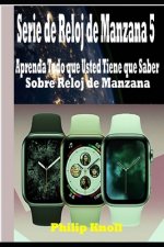 Serie de Reloj de Manzana 5: Aprenda Todo que Usted Tiene que Saber Sobre Reloj de Manzana