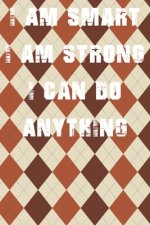 I Am Smart. Strong and I Can Do Anything