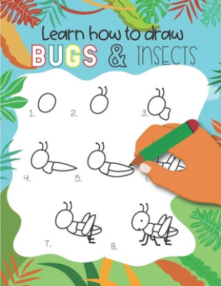 How to Draw Insects and Bugs: Easy step-by-step drawings for kids Ages 5 and up Fun for boys and girls, Learn How to draw bumble bees, butterflies,