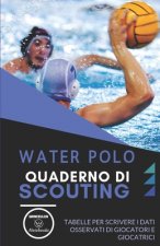 Water Polo. Quaderno Di Scouting: Tabelle per scrivere i dati osservati di giocatori e giocatrici