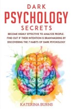 Dark Psychology Secrets: Become highly effective to analyze people. Find out if their intention is brainwashing by discovering the 7 habits of