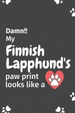 Damn!! my Finnish Lapphund's paw print looks like a: For Finnish Lapphund Dog fans