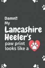 Damn!! my Lancashire Heeler's paw print looks like a: For Lancashire Heeler Dog fans