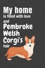 My home is filled with love and Pembroke Welsh Corgi's hair: For Pembroke Welsh Corgi Dog Fans