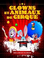 Clowns et animaux de cirque - Livre de coloriage amusant pour enfants et adultes - Colorier aux feutres, crayons de couleurs, etc... - Cahier de color