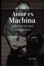 Amor ex Machina: Taken To Him and College Days