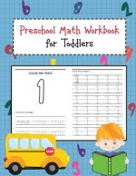 Preschool Math Workbook for Toddlers: Beginner Learning Book with Number Tracing and Math Activities Tracing, Counting, Matching and Color for Kids Ag