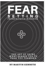 Fear Setting: The art of using what scares you to push you forward