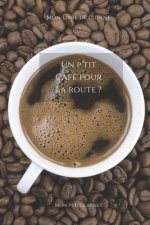 Un p'tit café pour la route ?: Carnet de note Mon petit carnet - Carnet de recette de cuisine - Livre de recueil pour cuisinier, pâtissier - 100 page