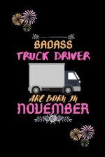 Badass Truck Driver are born in November.: Gift for truck driver birthday or friends close one.