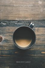 Pause café ?: Carnet de note Mon petit carnet - Carnet de recette de cuisine - Livre de recueil pour cuisinier, pâtissier - 100 page