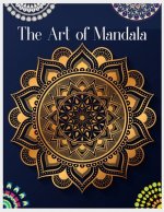 The Art of Mandala: Mandala Coloring Book for Kids, Adult Coloring Book Featuring Calming Mandalas, 100 Mandalas Coloring Book for Adults,