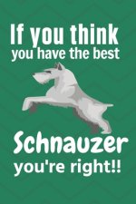 If you think: For Schnauzer Dog Fans