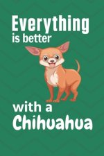 Everything is better with a Chihuahua: For Chihuahua Dog Fans