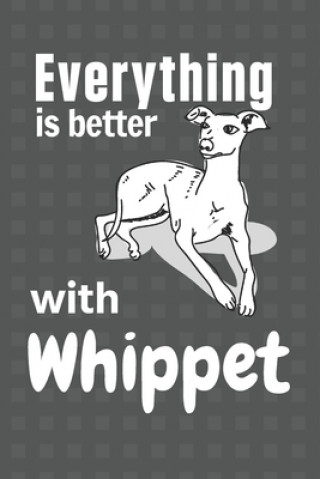 Everything is better with a Whippet: For Whippet Dog Fans