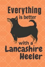 Everything is better with a Lancashire Heeler: For Lancashire Heeler Dog Fans