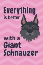 Everything is better with a Giant Schnauzer: For Giant Schnauzer Doggy Dog Fans