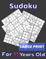 Sudoku For 11 Years Old Large Print: 80 Sudoku Puzzles Easy and Medium for Kids Age 11 With Solutions In The End. Cool Gift Idea For Birthday, Anniver