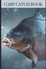 Carp Catch Book: Enjoy the day at the lake / pond and write down your experiences with the carp on 200 pages.