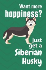 Want more happiness? just get a Siberian Husky: For Siberian Husky Dog Fans