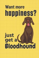 Want more happiness? just get a Bloodhound: For Bloodhound Dog Fans