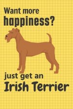 Want more happiness? just get an Irish Terrier: For Irish Terrier Dog Fans