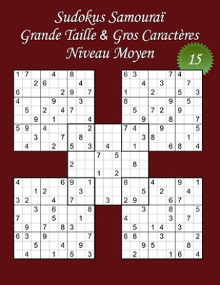 Sudokus Samoura? - Grande Taille & Gros Caract?res - Niveau Moyen - N°15: 100 Sudokus Samoura? - Format A4 (8,5' x 11') - Grands Caract?res (22 points