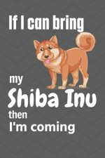 If I can bring my Shiba Inu then I'm coming: For Shiba Inu Dog Fans