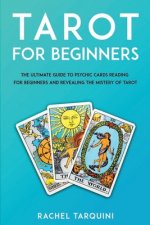 Tarot for beginners: The Ultimate Guide to Psychic Cards Reading for Beginners and Revealing the Mistery of Tarot