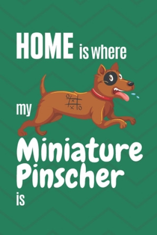 Home is where my Miniature Pinscher is: For Miniature Pinscher Dog Fans