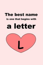 The best name is one that begins with a letter L