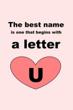 The best name is one that begins with a letter U