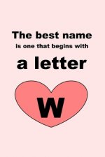 The best name is one that begins with a letter W