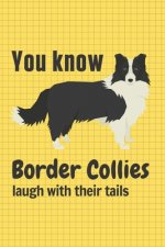 You know Border Collies laugh with their tails: For Border Collie Dog Fans