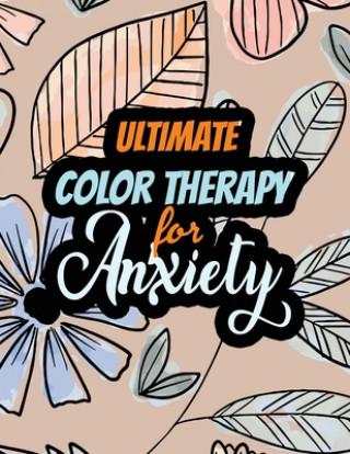 Ultimate Color Therapy for Anxiety: A Scripture Coloring Book for Adults & Teens, Tress Relieving Creative Fun Drawings for Grownups & Teens to Reduce