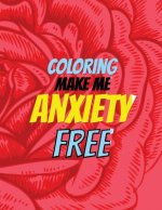 Coloring Make Me Anxiety Free: Stress Beginner-Friendly Relaxing & Creative Art Activities, Quality Extra-Thick Perforated Paper That Resists Bleed T
