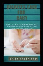 Diabetes Care for Baby: How to care for babies born diabetes includes drugs, natural remedies and meal plans