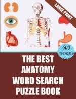 The Best Anatomy Word Search Puzzle Book: 40 Challenging Word Search Puzzles -600 words- for your Free Time (With Solutions)