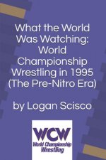 What the World Was Watching: World Championship Wrestling in 1995 (The Pre-Nitro Era)