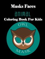 Masks Faces Animals Coloring Book For Kids (OWL MASK): 47 Masks Faces Animals Stunning To Coloring Great gift For Birthday