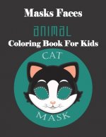 Masks Faces Animals Coloring Book For Kids (CAT MASK): 47 Masks Faces Animals Stunning To Coloring Great gift For Birthday