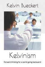 Kelvinism: Forward thinking for a world going backward!