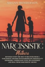 Narcissistic Mothers: Revenge is Not the Way to Recover From a Narcissistic Mother With Borderline Personality Disorders. Understand Toxic R