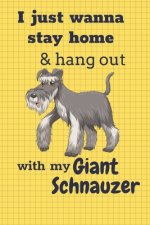 I just wanna stay home & hang out with my Giant Schnauzer: For Giant Schnauzer Dog Fans