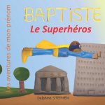 Baptiste le Superhéros: Les aventures de mon prénom